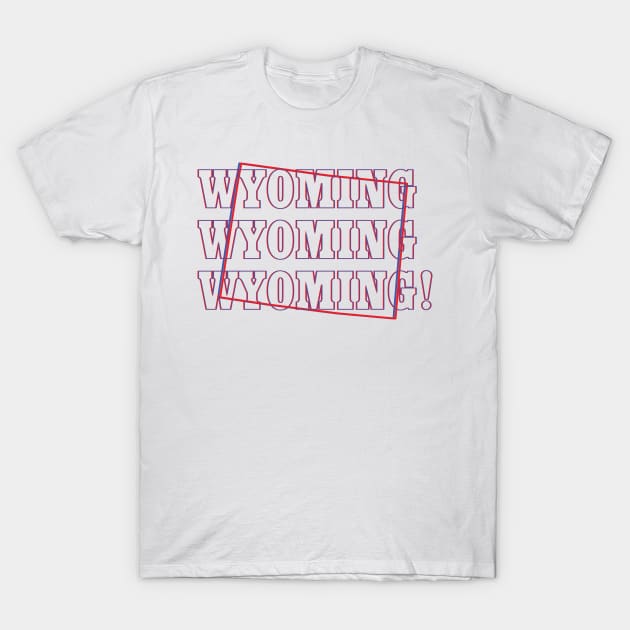 Wyoming, Wyoming, Wyoming! T-Shirt by Ignition